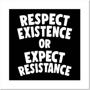Respect Existence Or Expect Resistance Posters and Art